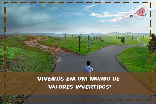 Vivemos Em Um Mundo De Valores Invertidos?